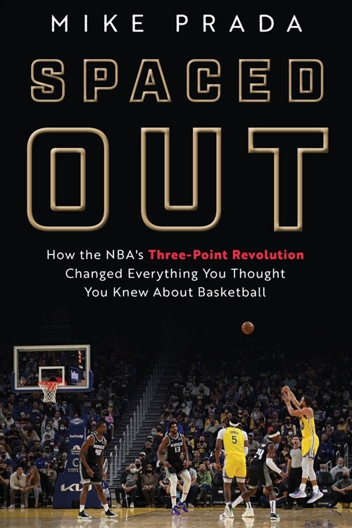 Spaced Out: How the Nbas Three-Point Revolution Changed Everything You Thought You Knew about Basketball (Hardcover)