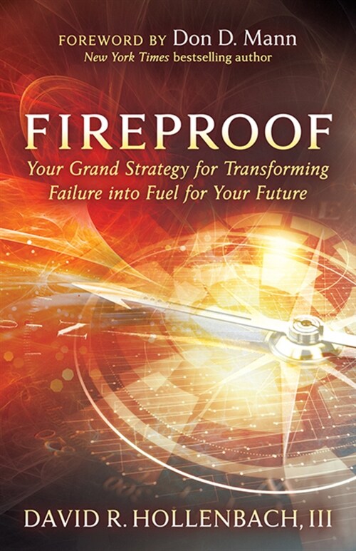 Fireproof: Your Grand Strategy for Transforming Failure Into Fuel for Your Future (Paperback)