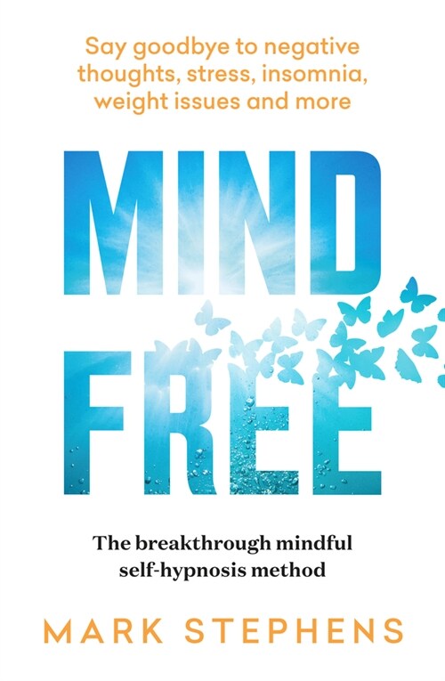 Mind Free : Say goodbye to negative thoughts, stress, insomnia, weight issues and more (Paperback)