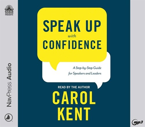 Speak Up with Confidence: A Step-By-Step Guide for Speakers and Leaders (MP3 CD)
