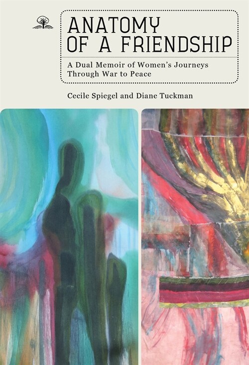Anatomy of a Friendship: A Dual Memoir of Womens Journeys Through War to Peace (Hardcover)