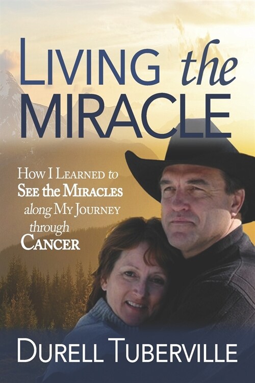 Living the Miracle: How I Learned to See the Miracles along My Journey through Cancer (Paperback)