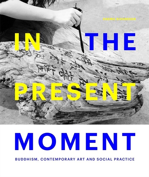 In the Present Moment: Buddhism, Contemporary Art and Social Practice (Hardcover)