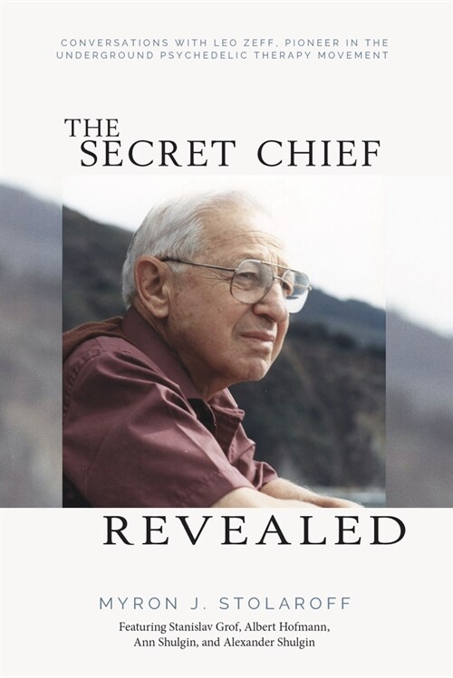 Secret Chief Revealed, Revised 2nd Edition: Conversations with Leo Zeff, Pioneer in the Underground Psychedelic Therapy Movement (Paperback, 2)