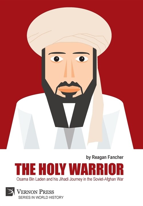 The Holy Warrior: Osama Bin Laden and his Jihadi Journey in the Soviet-Afghan War (Hardcover)