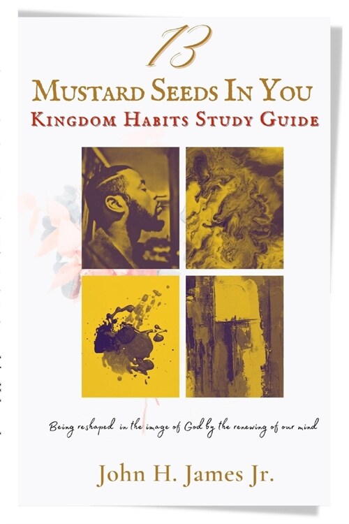 13 Mustard Seeds In You: Kingdom Habits Study Guide (Paperback)