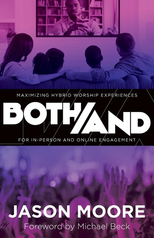 Both/And: Maximizing Hybrid Worship Experiences for In-Person and Online Engagement (Paperback)
