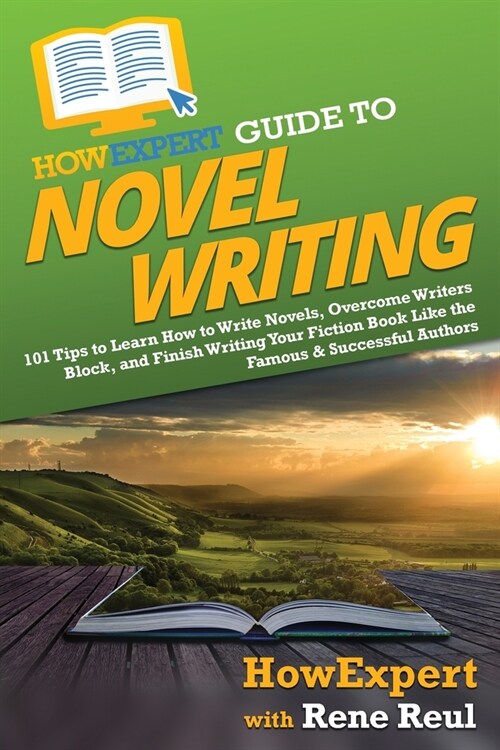 HowExpert Guide to Novel Writing: 101 Tips on Planning Your Fictional World, Developing Characters, Writing Your Novel, and Publishing Your Book (Paperback)