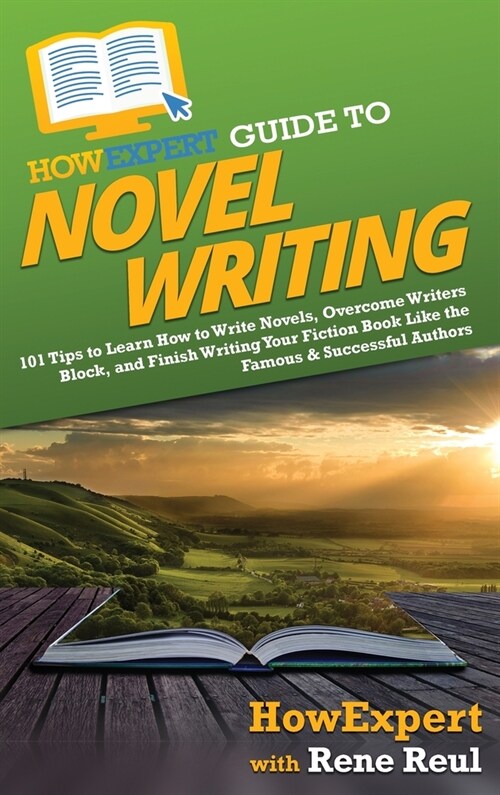 HowExpert Guide to Novel Writing: 101 Tips on Planning Your Fictional World, Developing Characters, Writing Your Novel, and Publishing Your Book (Hardcover)