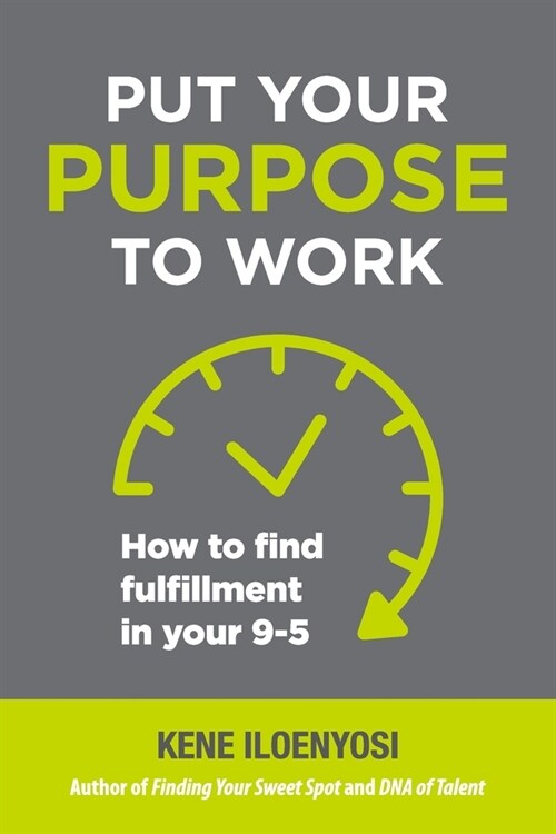 Put Your Purpose to Work: How to Find Fulfillment in Your 9-5 (Paperback)