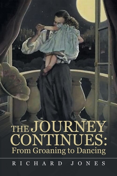 The Journey Continues: from Groaning to Dancing (Paperback)