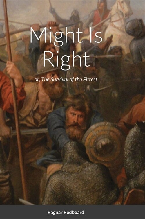 Might Is Right by Ragnar Redbeard: Survival of the Fittest (Hardcover)