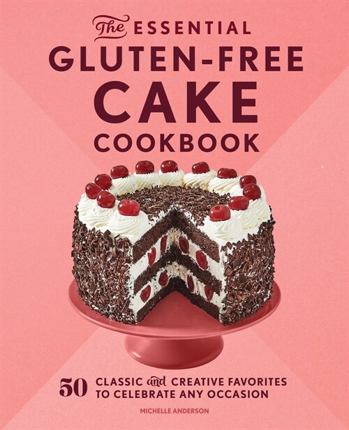The Essential Gluten-Free Cake Cookbook: 50 Classic and Creative Favorites to Celebrate Any Occasion (Paperback)