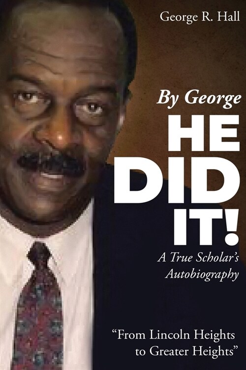 By George, He Did It!: A True ScholarS Autobiography (Paperback)