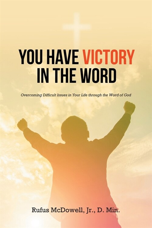 You Have Victory in the Word: Overcoming Difficult Issues in Your Life through the Word of God (Paperback)