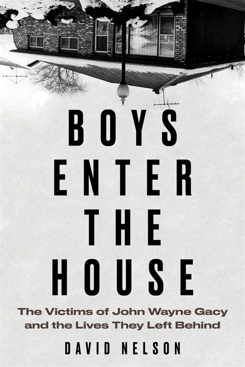 Boys Enter the House: The Victims of John Wayne Gacy and the Lives They Left Behind (Paperback)