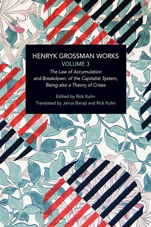 Henryk Grossman Works, Volume 3: The Law of Accumulation and Breakdown of the Capitalist System, Being Also a Theory of Crises (Paperback)