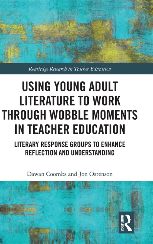 Using Young Adult Literature to Work through Wobble Moments in Teacher Education : Literary Response Groups to Enhance Reflection and Understanding (Hardcover)