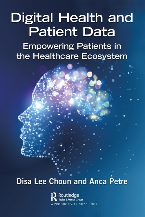 Digital Health and Patient Data : Empowering Patients in the Healthcare Ecosystem (Paperback)