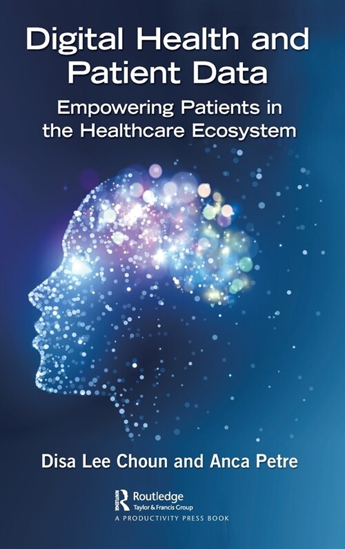 Digital Health and Patient Data : Empowering Patients in the Healthcare Ecosystem (Hardcover)