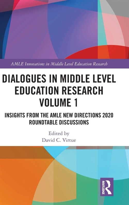 Dialogues in Middle Level Education Research Volume 1 : Insights from the AMLE New Directions 2020 Roundtable Discussions (Hardcover)