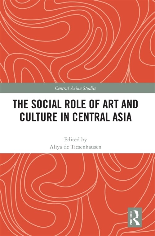 The Social Role of Art and Culture in Central Asia (Hardcover, 1)