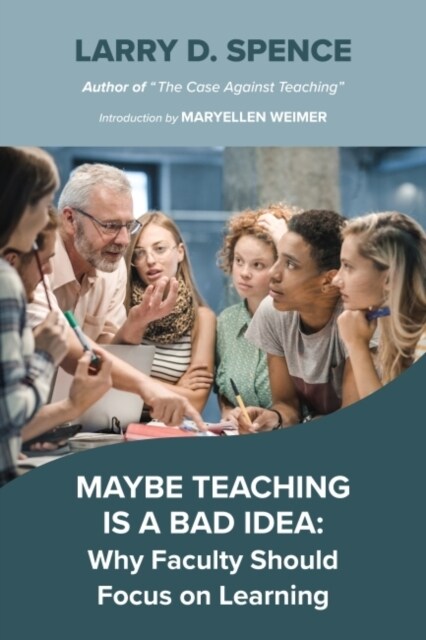 Maybe Teaching Is a Bad Idea: Why Faculty Should Focus on Learning (Hardcover)