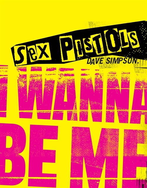 Sex Pistols : I Wanna Be Me (Hardcover)