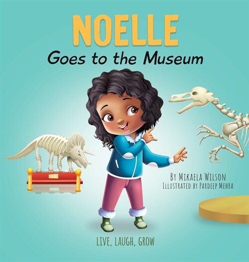 Noelle Goes to the Museum: A Story About New Adventures and Making Learning Fun for Kids Ages 2-8 (Hardcover)