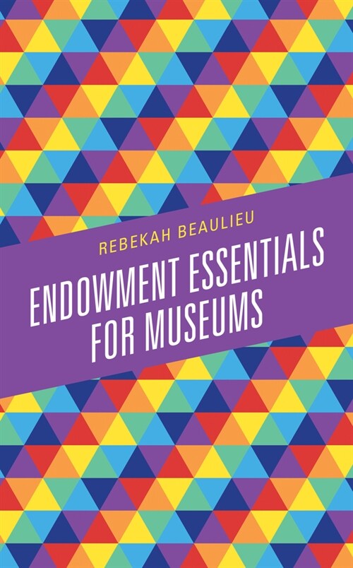 Endowment Essentials for Museums (Hardcover)
