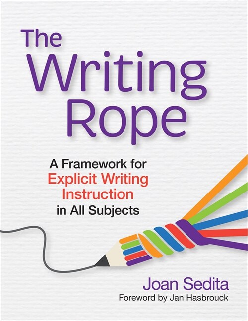 The Writing Rope: A Framework for Explicit Writing Instruction in All Subjects (Paperback)