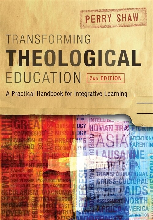 Transforming Theological Education, 2nd Edition: A Practical Handbook for Integrated Learning (Paperback, 2)