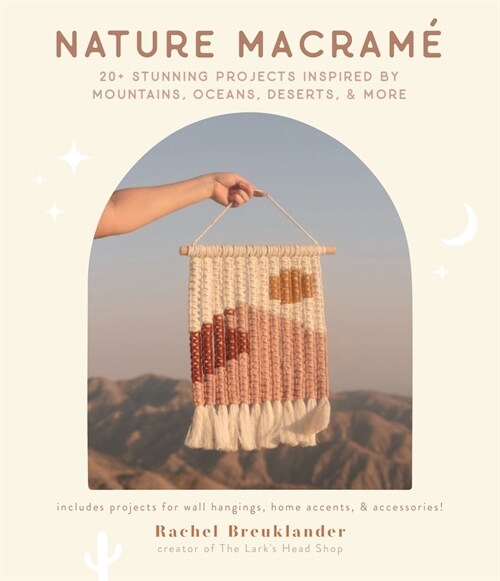 Nature Macram? 20+ Stunning Projects Inspired by Mountains, Oceans, Deserts, & More (Paperback)