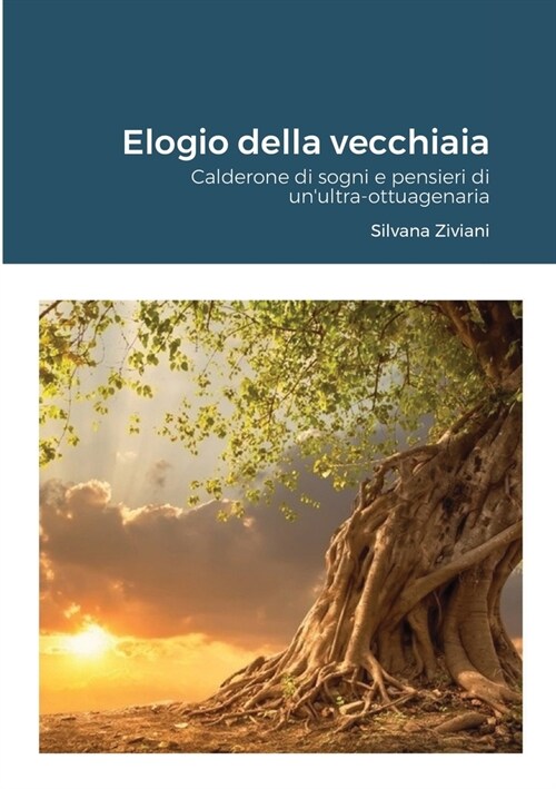 Elogio della vecchiaia: Calderone di sogni e pensieri di unultra-ottuagenaria (Paperback)