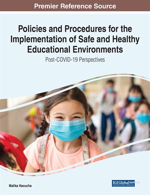 Policies and Procedures for the Implementation of Safe and Healthy Educational Environments: Post-COVID-19 Perspectives (Paperback)