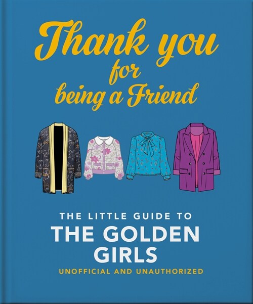Thank You For Being A Friend : The Little Guide to The Golden Girls (Hardcover)