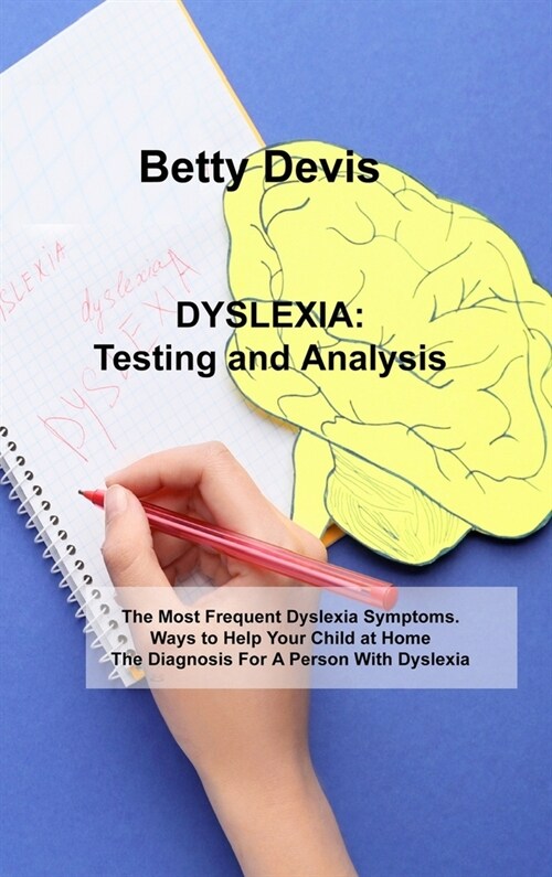 DYSLEXIA Testing and analysis: The Most Frequent Dyslexia Symptoms. Ways to Help Your Child at Home The Diagnosis For A Person With Dyslexia (Hardcover)