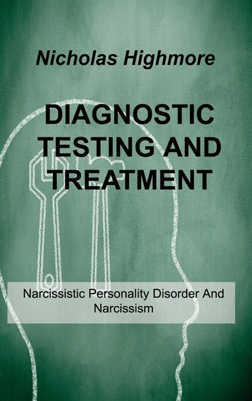 Diagnostic Testing and Treatment: Narcissistic Personality Disorder And Narcissism (Hardcover)