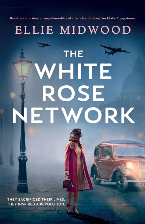 The White Rose Network : Based on a true story, an unputdownable and utterly heartbreaking World War 2 page-turner (Paperback)