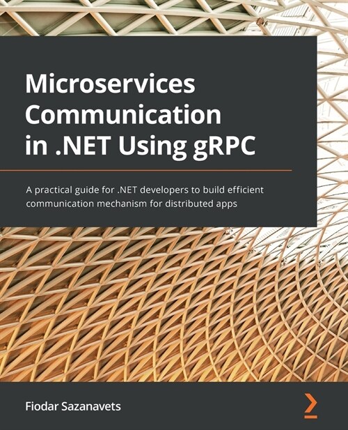 Microservices Communication in .NET Using gRPC : A practical guide for .NET developers to build efficient communication mechanism for distributed apps (Paperback)