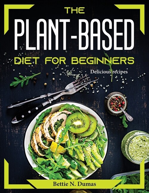The Plant-Based Diet for Beginners: Delicious recipes (Paperback)