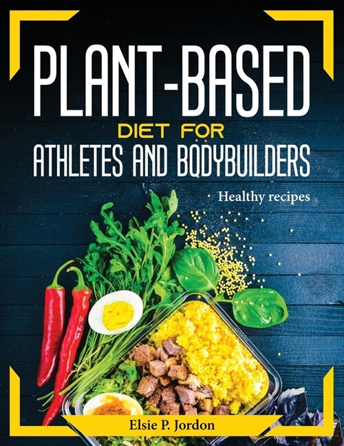 Plant-Based Diet For Athletes and Bodybuilders: Healthy recipes (Paperback)