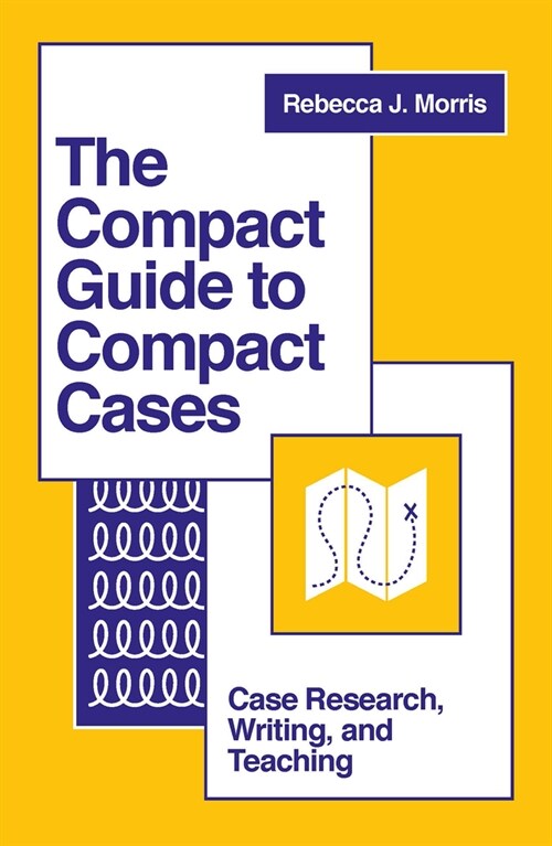 The Compact Guide to Compact Cases : Case Research, Writing, and Teaching (Paperback)