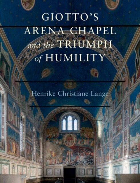 Giottos Arena Chapel and the Triumph of Humility (Hardcover)