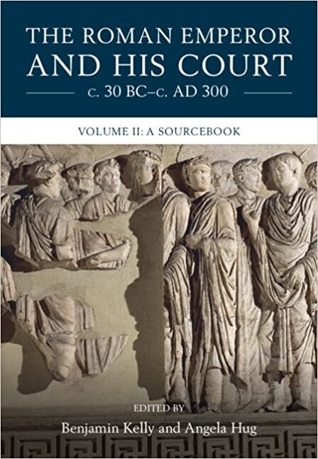 The Roman Emperor and his Court c. 30 BC–c. AD 300: Volume 2, A Sourcebook (Hardcover)
