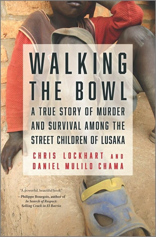 Walking the Bowl: A True Story of Murder and Survival Among the Street Children of Lusaka (Hardcover, Original)