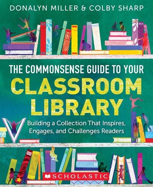 The Commonsense Guide to Your Classroom Library: Building a Collection That Inspires, Engages, and Challenges Readers (Paperback)