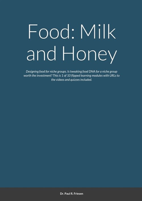 Food: Milk and Honey: Designing food for niche groups. Is tweaking food DNA for a niche group worth the investment? This is (Paperback)