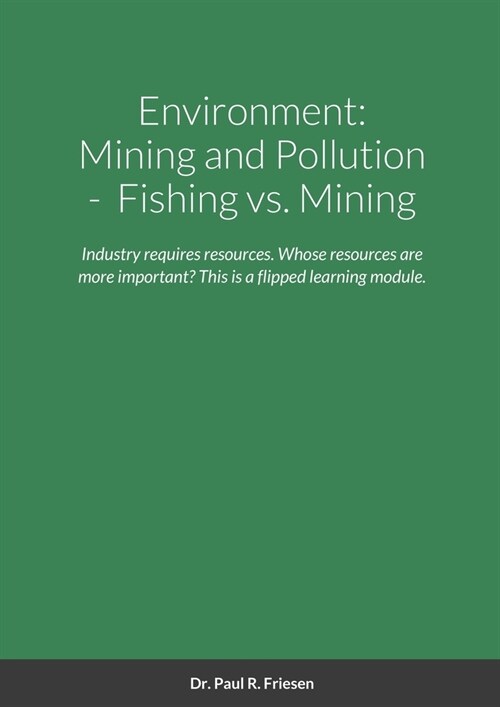 Environment: Mining and Pollution: Fishing vs. Mining: Industry requires resources. Whose resources are more important is the key a (Paperback)