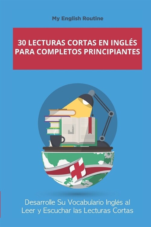 30 Lecturas Cortas en ingl? para Completos Principiantes: Desarrolle Su Vocabulario Ingl? al Leer y Escuchar las Lecturas Cortas (Paperback)